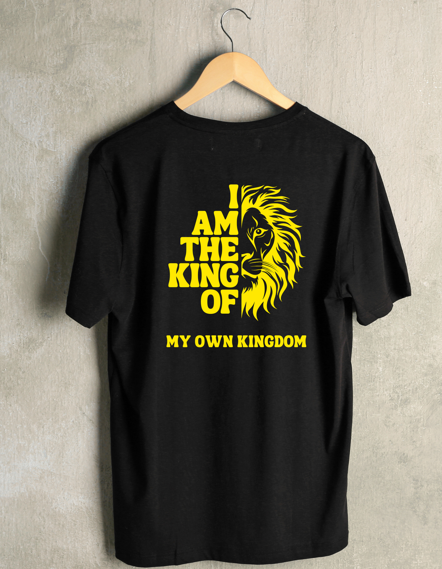 I AM THE KING OF  MY OWN KINGDOM - T shirt